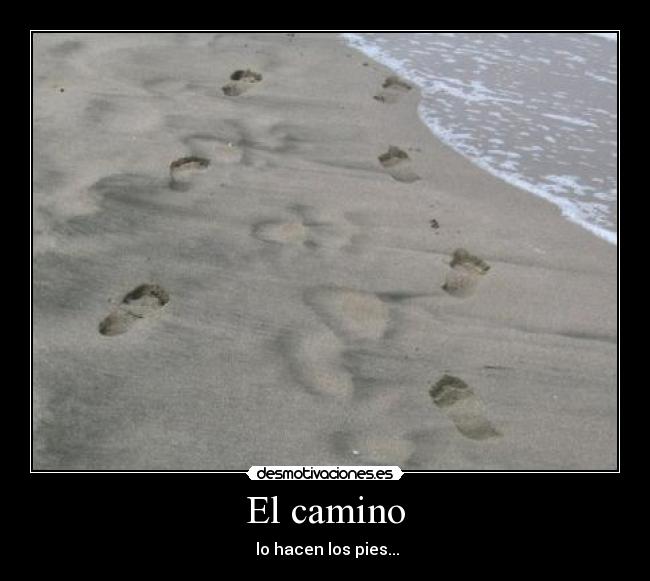 El camino - lo hacen los pies...