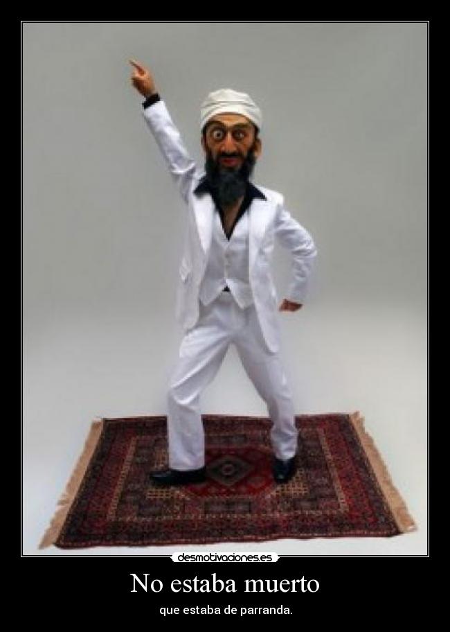 No estaba muerto - que estaba de parranda.