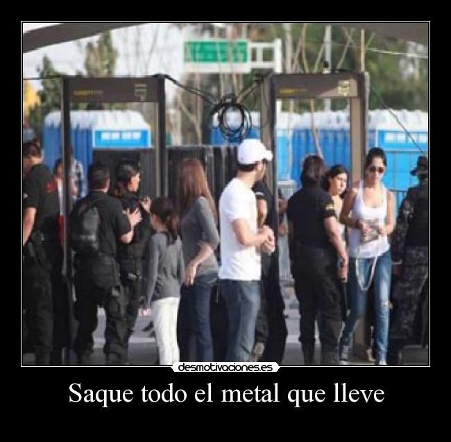 Saque todo el metal que lleve - 