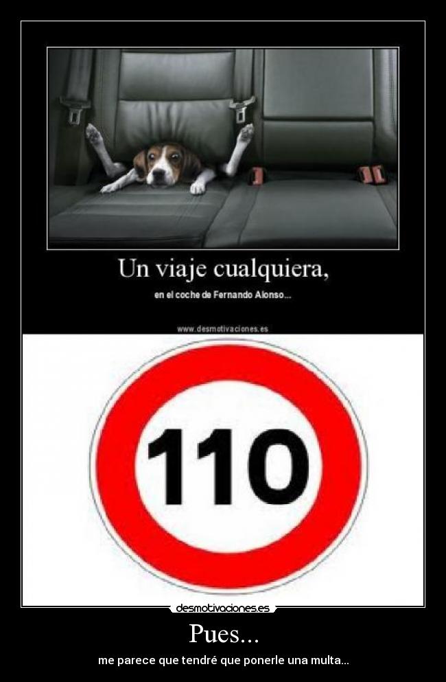 Pues... - me parece que tendré que ponerle una multa...
