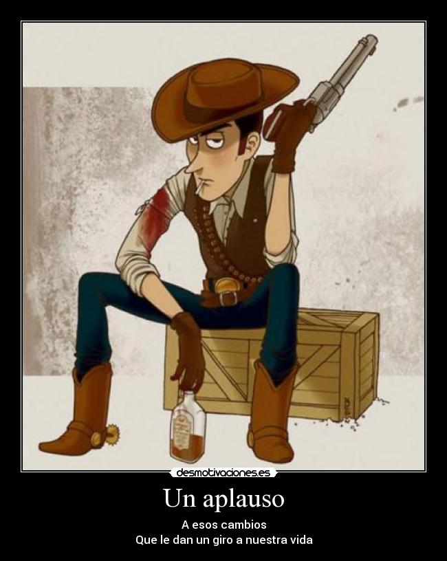 Un aplauso - A esos cambios
Que le dan un giro a nuestra vida