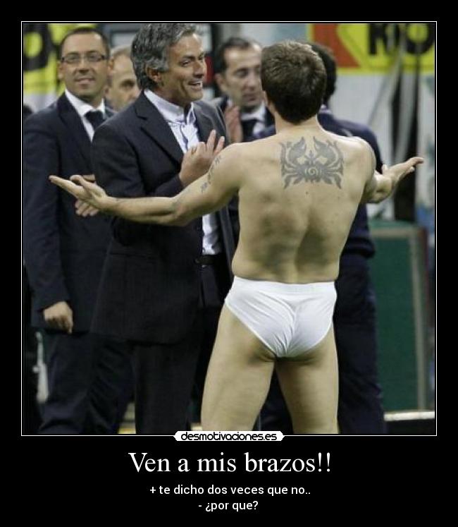 Ven a mis brazos!! -