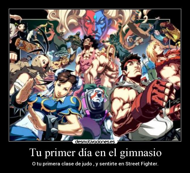 Tu primer día en el gimnasio - O tu primera clase de judo , y sentirte en Street Fighter.