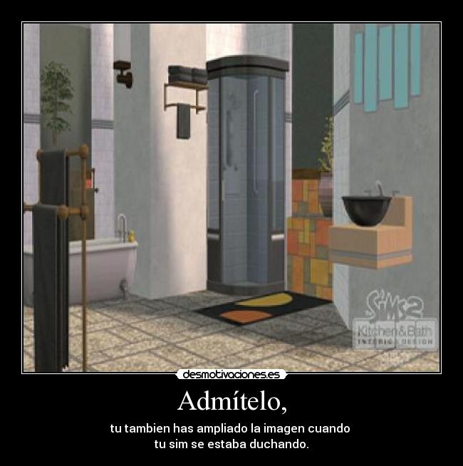 Admítelo, - tu tambien has ampliado la imagen cuando
tu sim se estaba duchando.