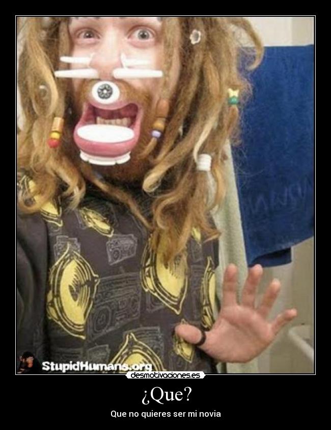 ¿Que? - Que no quieres ser mi novia