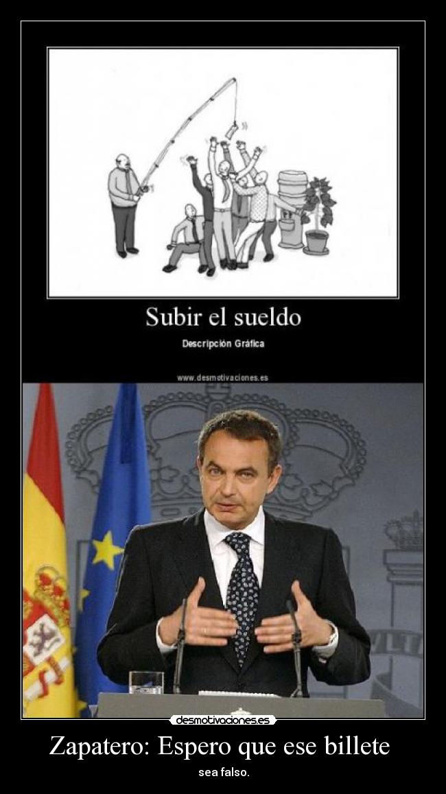 Zapatero: Espero que ese billete - sea falso.