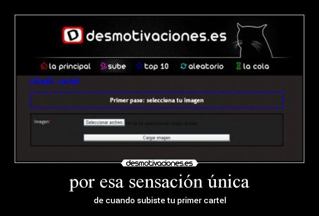 por esa sensación única - de cuando subiste tu primer cartel