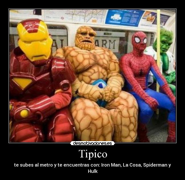 Tipico - te subes al metro y te encuentras con: Iron Man, La Cosa, Spiderman y Hulk