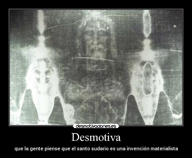 Desmotiva - que la gente piense que el santo sudario es una invención materialista