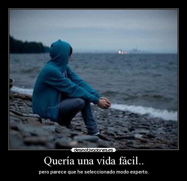 Quería una vida fácil.. -