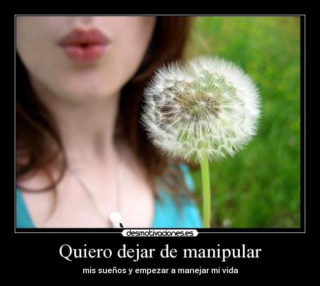 Quiero dejar de manipular -