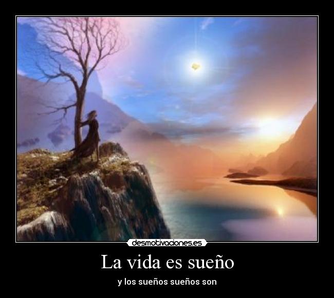 La vida es sueño - y los sueños sueños son