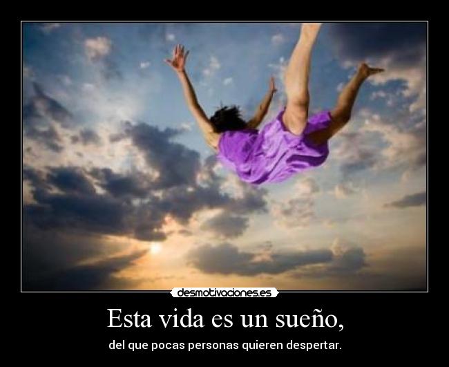 Esta vida es un sueño, -