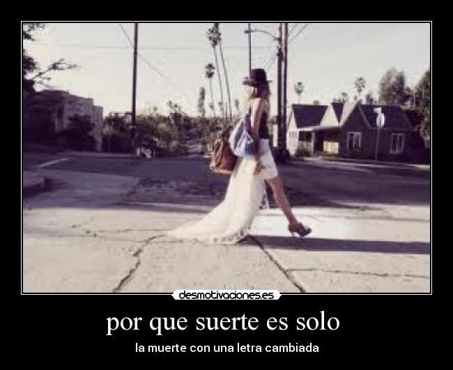 por que suerte es solo - la muerte con una letra cambiada