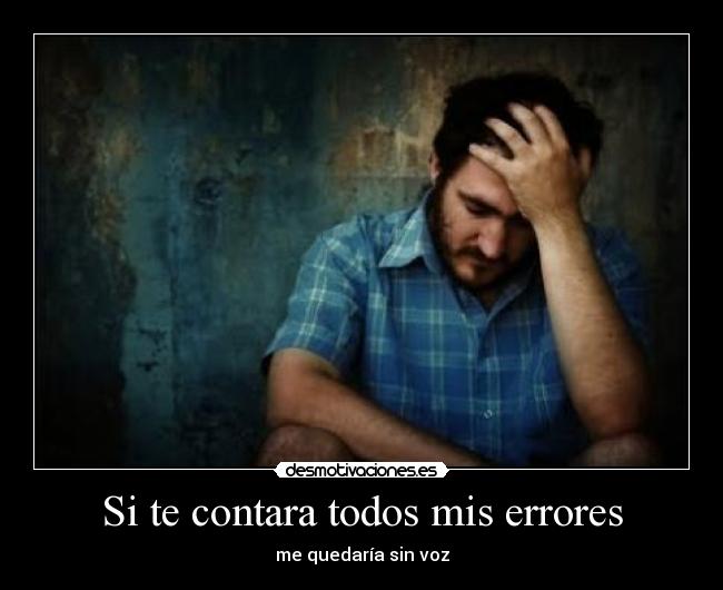 Si te contara todos mis errores - me quedaría sin voz