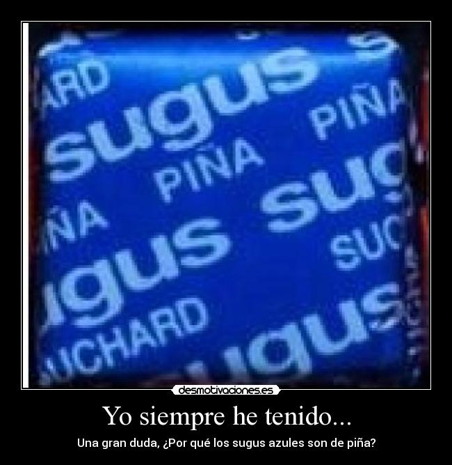 Yo siempre he tenido... -