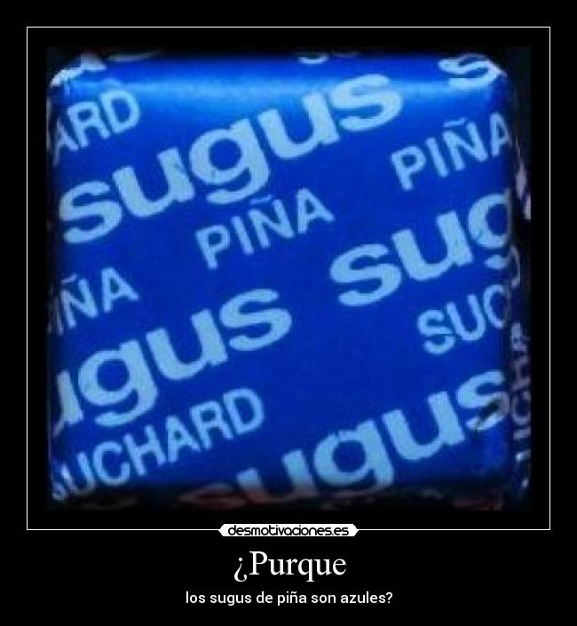 ¿Purque - los sugus de piña son azules?