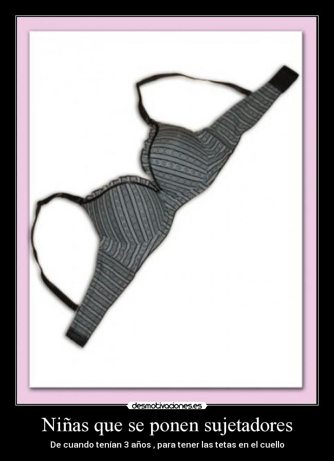 Niñas que se ponen sujetadores - De cuando tenían 3 años , para tener las tetas en el cuello