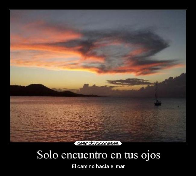 Solo encuentro en tus ojos - El camino hacia el mar