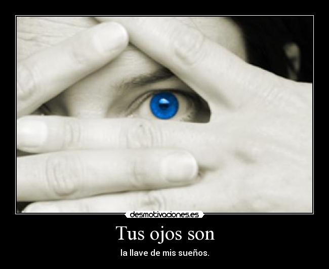 Tus ojos son -