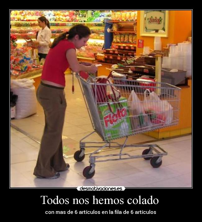 Todos nos hemos colado  - con mas de 6 artículos en la fila de 6 artículos 
