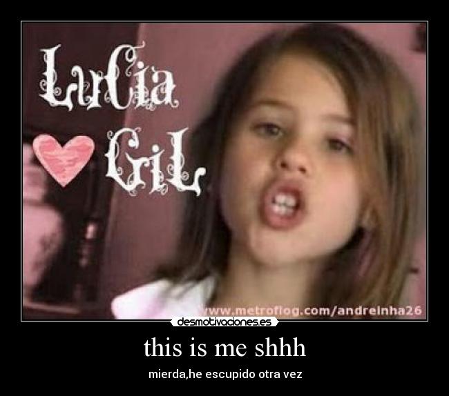 this is me shhh - mierda,he escupido otra vez
