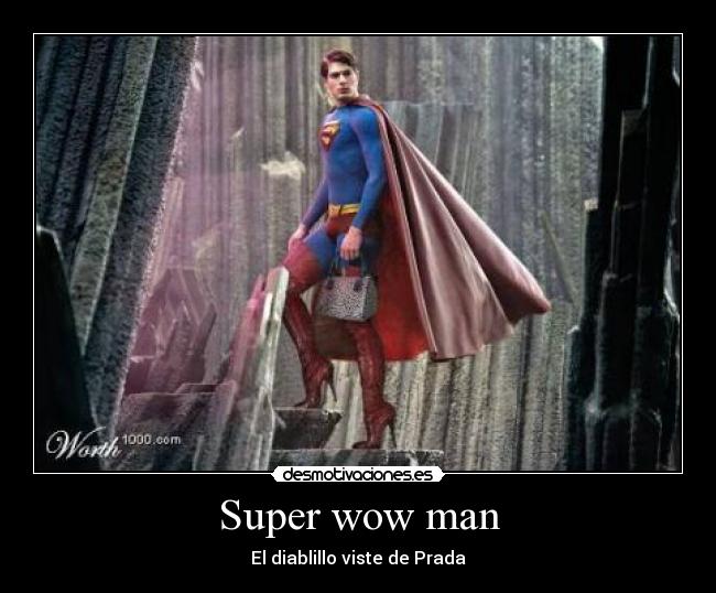 Super wow man - El diablillo viste de Prada