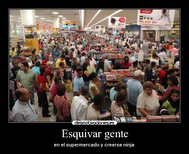 Esquivar gente - en el supermercado y creerse ninja 