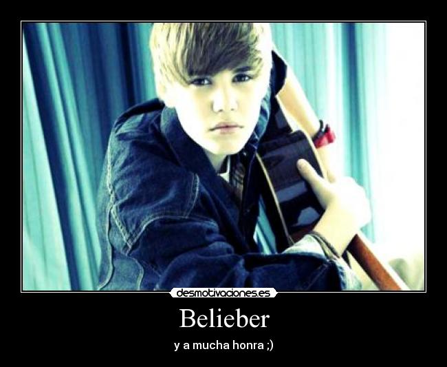 Belieber - y a mucha honra ;)