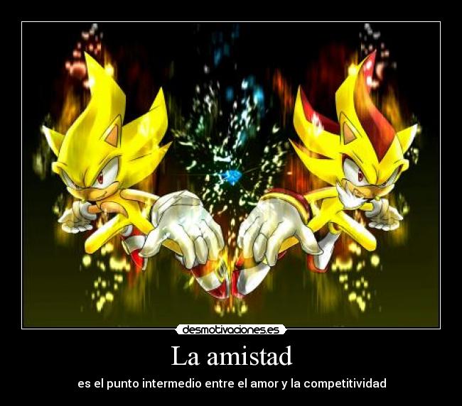La amistad - es el punto intermedio entre el amor y la competitividad