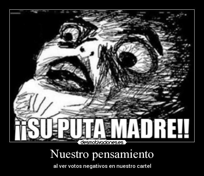Nuestro pensamiento - al ver votos negativos en nuestro cartel