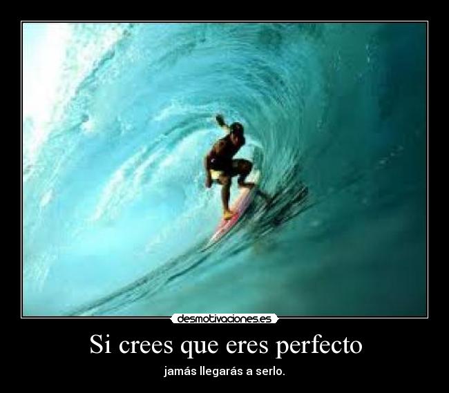 Si crees que eres perfecto -