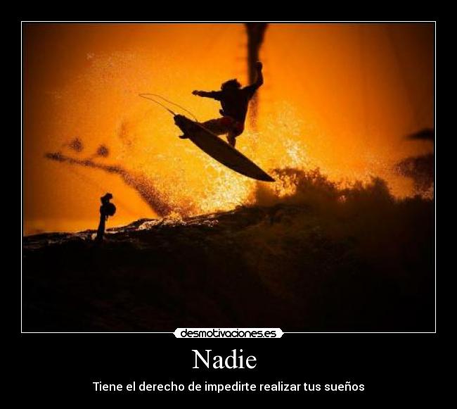 Nadie - Tiene el derecho de impedirte realizar tus sueños