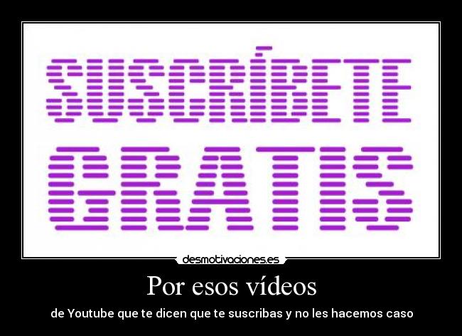 Por esos vídeos -