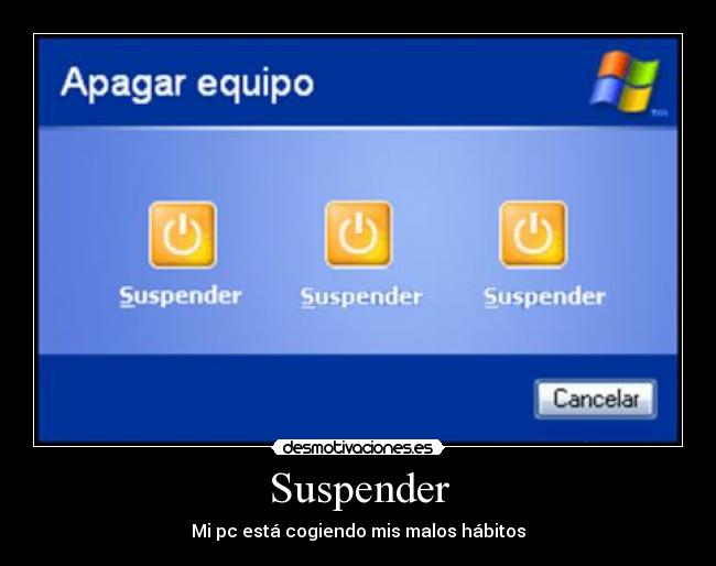 Suspender - Mi pc está cogiendo mis malos hábitos
