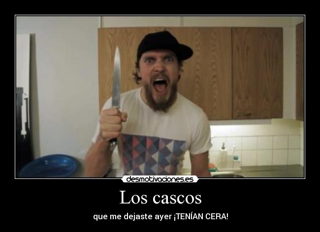 Los cascos - que me dejaste ayer ¡TENÍAN CERA!