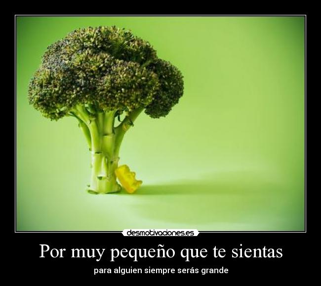 Por muy pequeño que te sientas - 