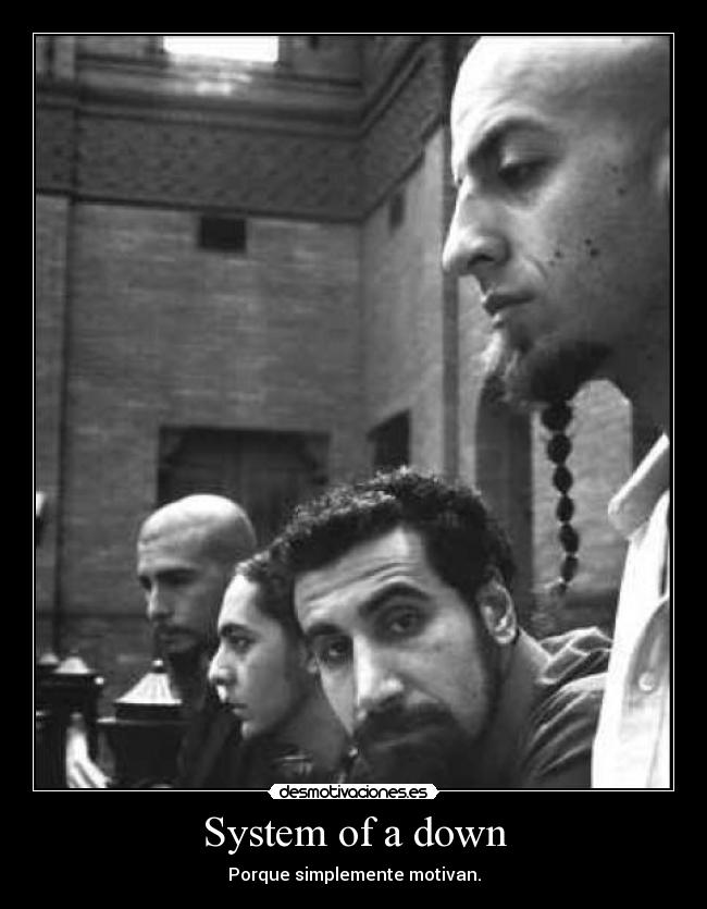 System of a down - Porque simplemente motivan.