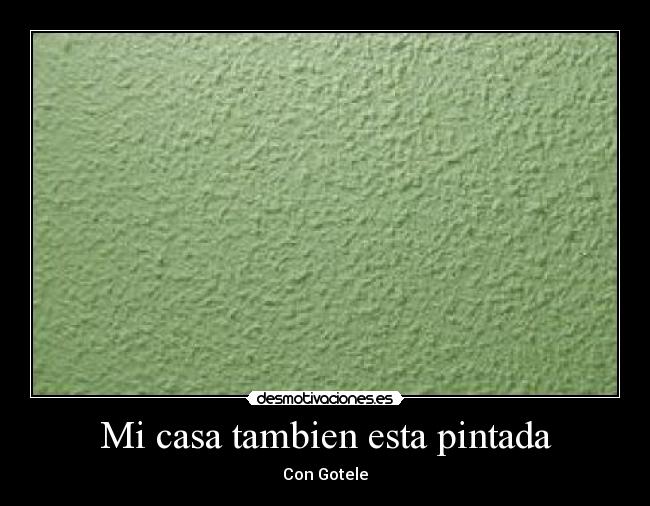 Mi casa tambien esta pintada -