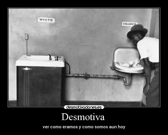 Desmotiva - ver como eramos y como somos aun hoy