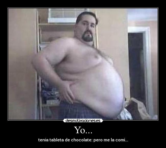 Yo... - tenia tableta de chocolate: pero me la comi...