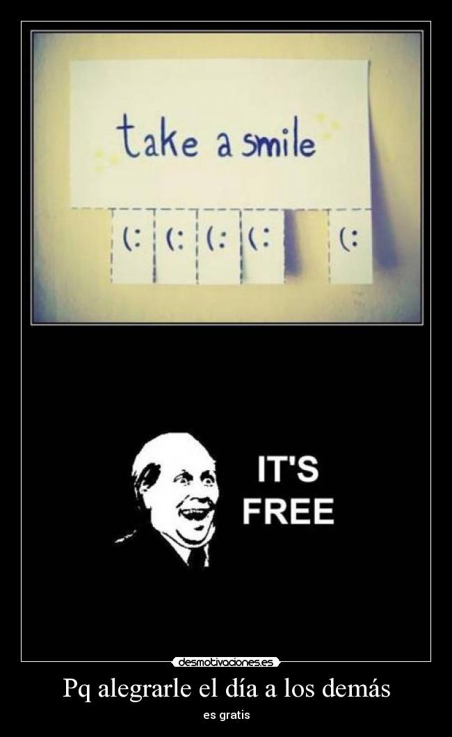 Pq alegrarle el día a los demás - es gratis