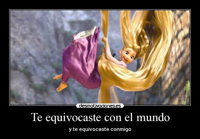 Te equivocaste con el mundo -