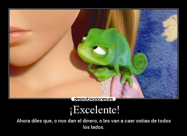 ¡Excelente! - Ahora diles que, o nos dan el dinero, o les van a caer ostias de todos los lados.