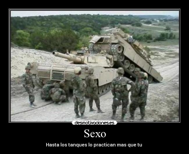 Sexo - Hasta los tanques lo practican mas que tu