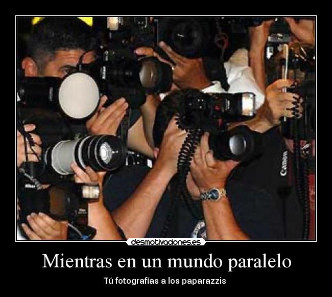 Mientras en un mundo paralelo - Tú fotografías a los paparazzis 