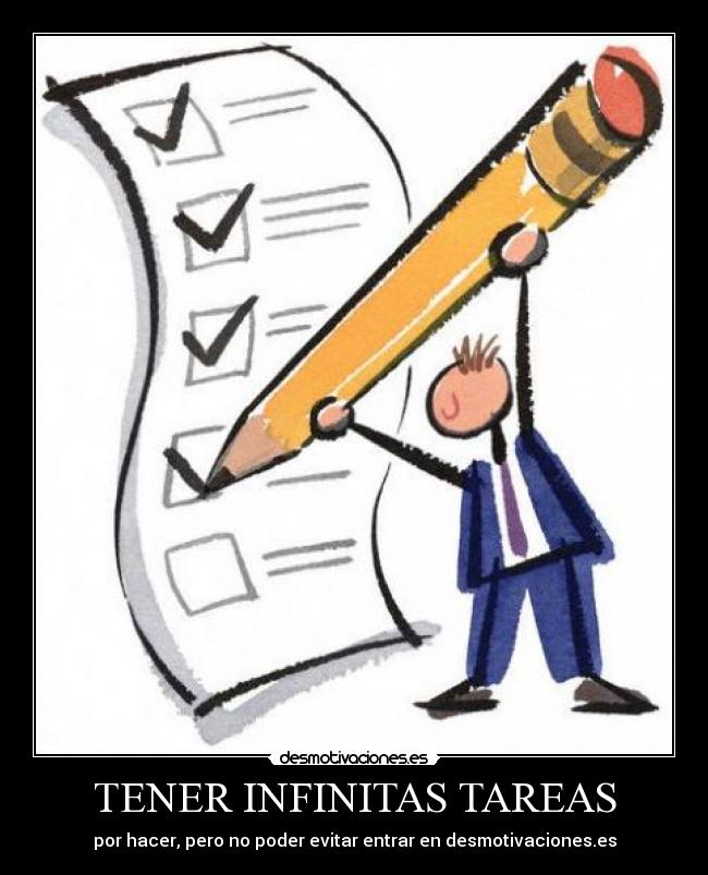 TENER INFINITAS TAREAS - por hacer, pero no poder evitar entrar en desmotivaciones.es