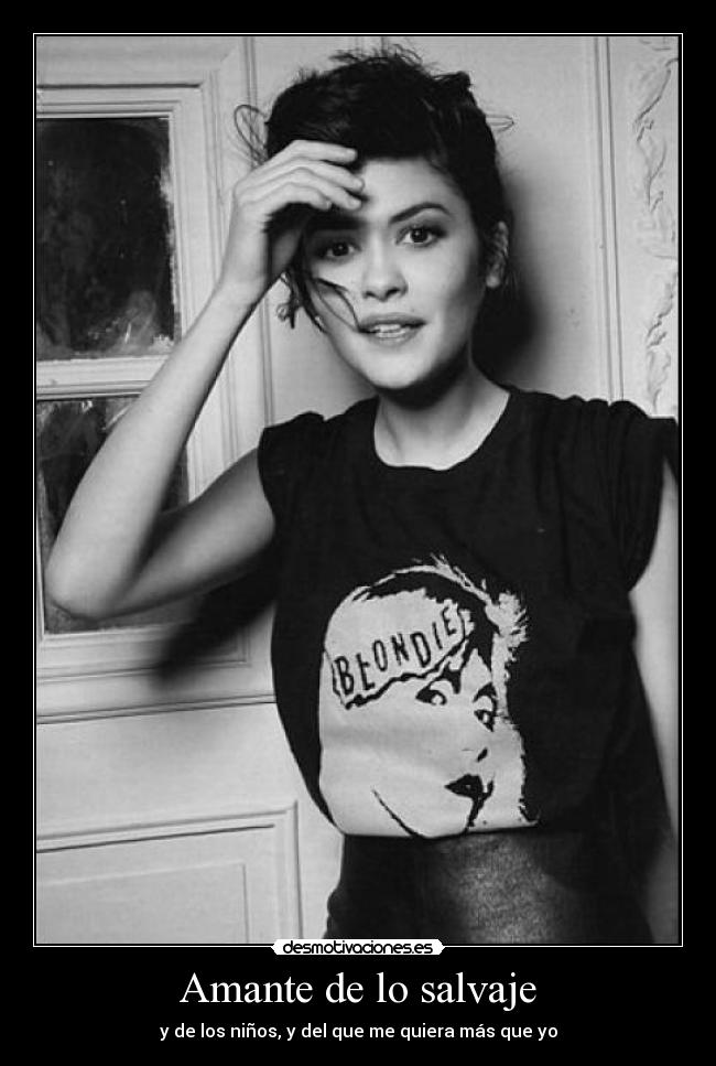 Amante de lo salvaje - y de los niños, y del que me quiera más que yo