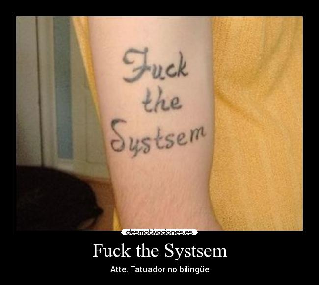 Fuck the Systsem - Atte. Tatuador no bilingüe