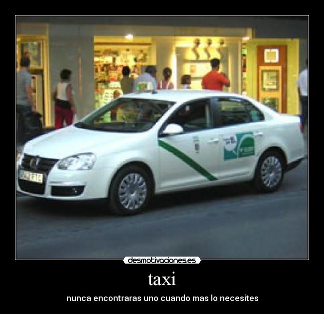 taxi - nunca encontraras uno cuando mas lo necesites